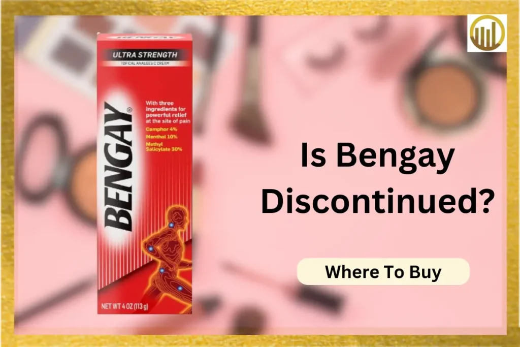 Is Bengay Discontinued