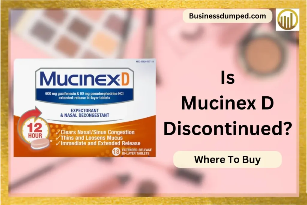 Is Mucinex D Discontinued